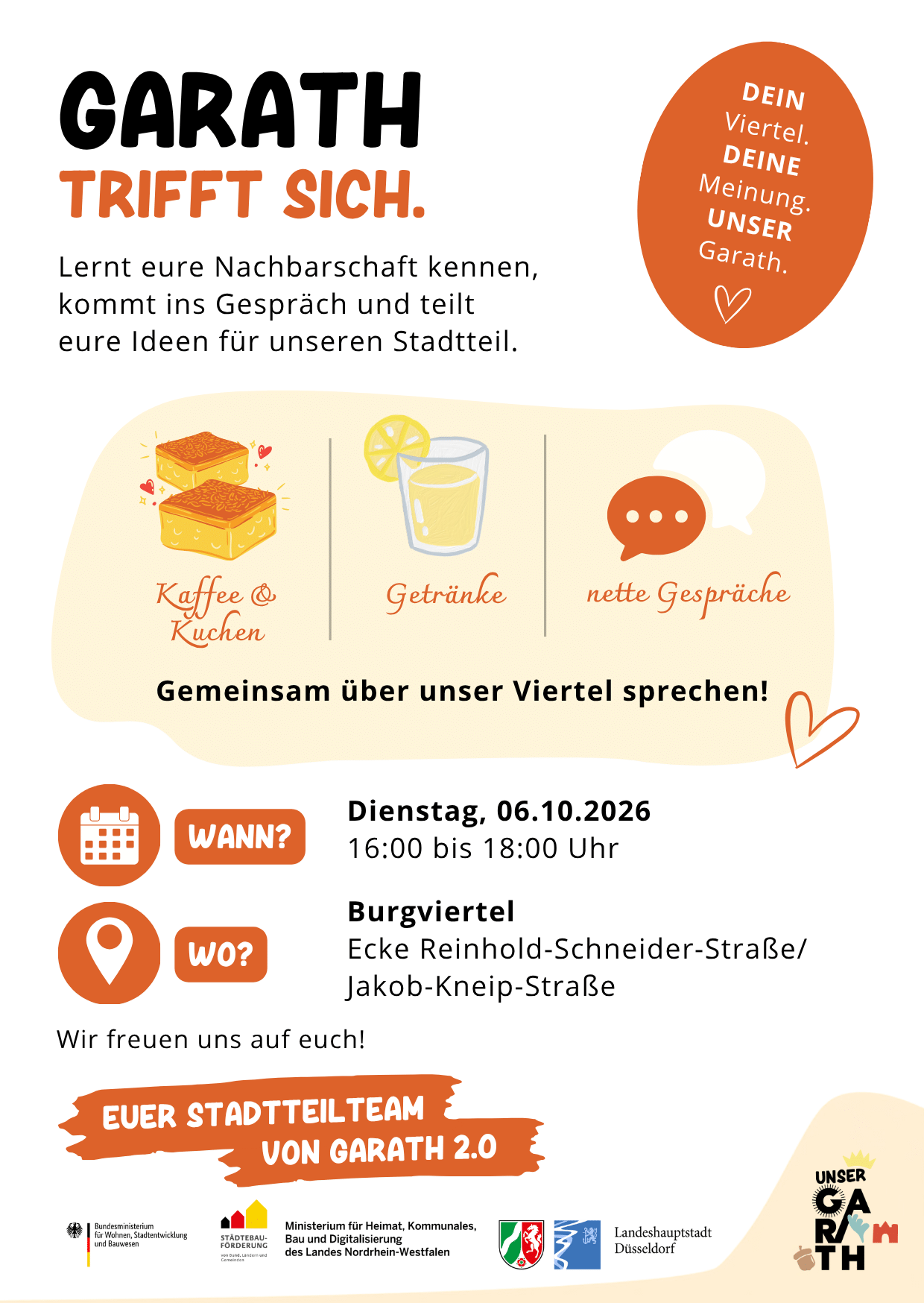Plakat für die Stadtteilveranstaltung „Garath trifft sich“. Der Flyer lädt Nachbarinnen und Nachbarn dazu ein, sich kennenzulernen, ins Gespräch zu kommen und Ideen für den Stadtteil auszutauschen. Zu sehen sind Illustrationen von Kuchen, Getränken und einer Sprechblase mit den Hinweisen „Kaffee & Kuchen“, „Getränke“ und „nette Gespräche“. Die Veranstaltung findet am Dienstag, 06.10.2026, von 16:00 bis 18:00 Uhr im Burgviertel an der Ecke Reinhold-Schneider-Straße/Jakob-Kneip-Straße statt. Auf dem Plakat steht außerdem „Dein Viertel. Deine Meinung. Unser Garath.“ sowie „Wir freuen uns auf euch! Euer Stadtteilteam von Garath 2.0“. Unten sind die Logos der Fördermittelgeber, der Landeshauptstadt Düsseldorf und von Garath 2.0 abgebildet.